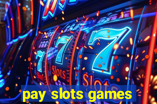 pay slots games