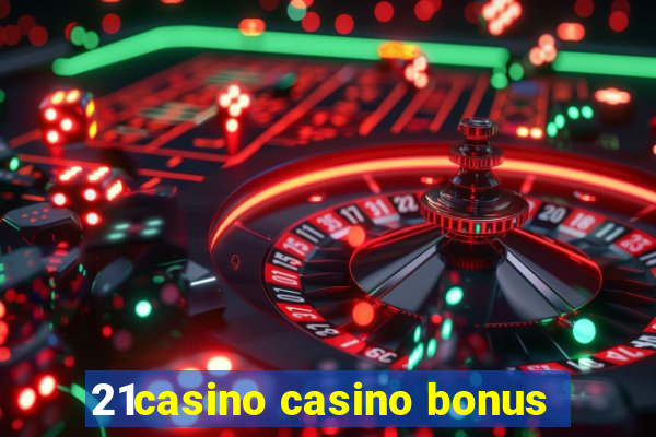 21casino casino bonus