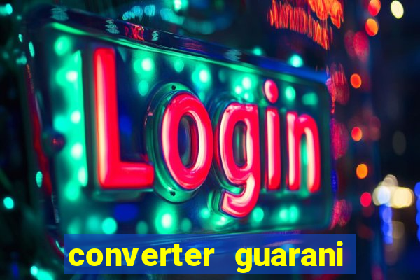 converter guarani em reais