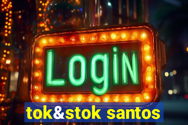 tok&stok santos