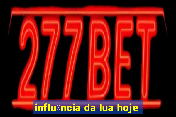 influ锚ncia da lua hoje