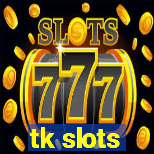 tk slots