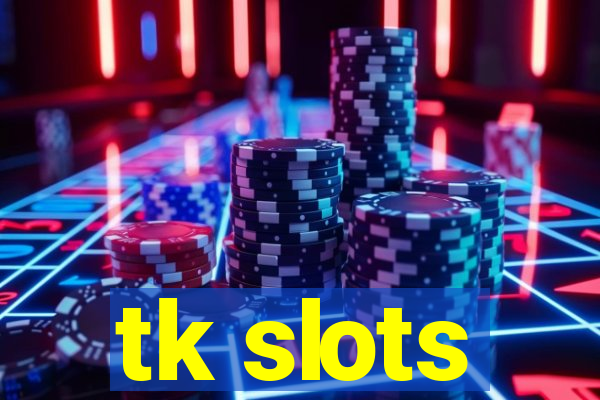 tk slots