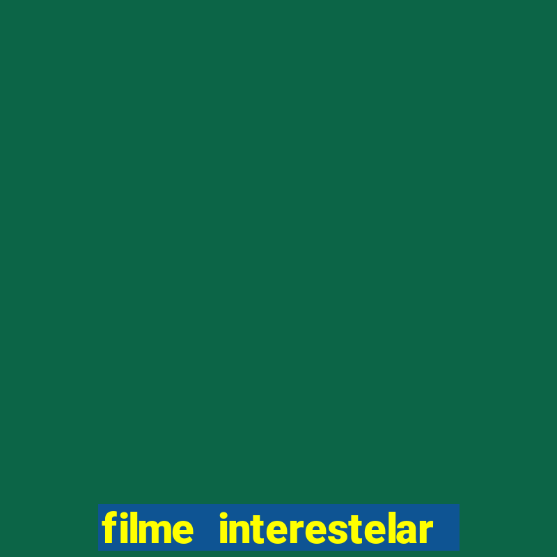 filme interestelar completo dublado