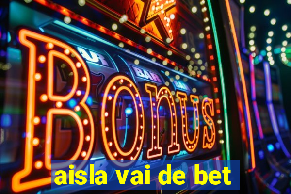 aisla vai de bet