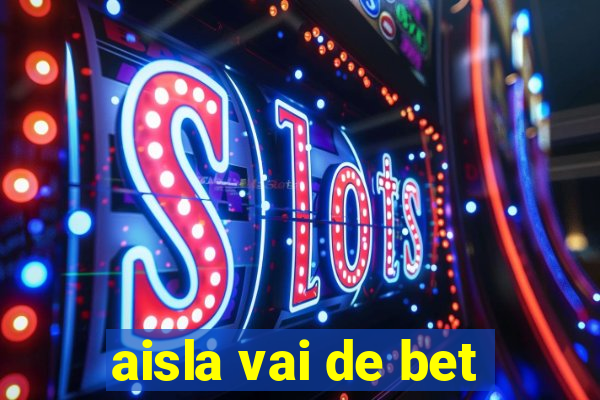 aisla vai de bet