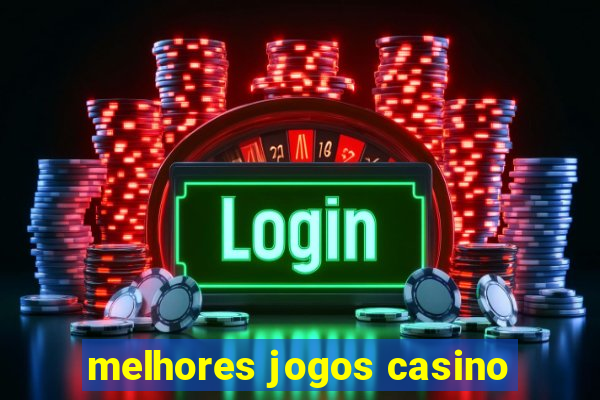 melhores jogos casino