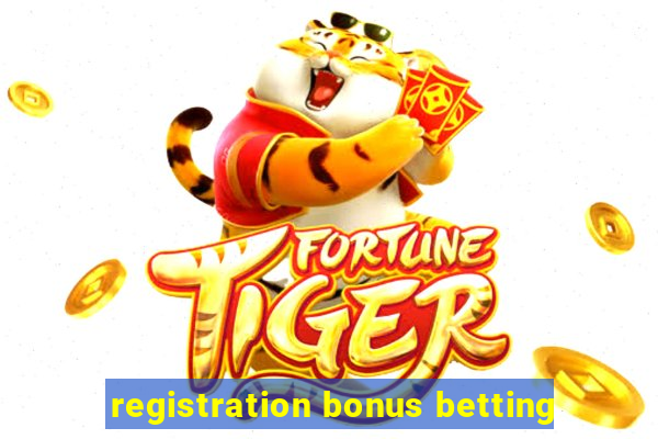 registration bonus betting