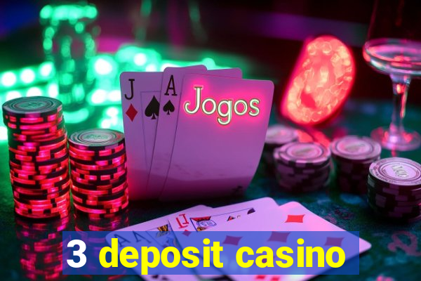 3 deposit casino