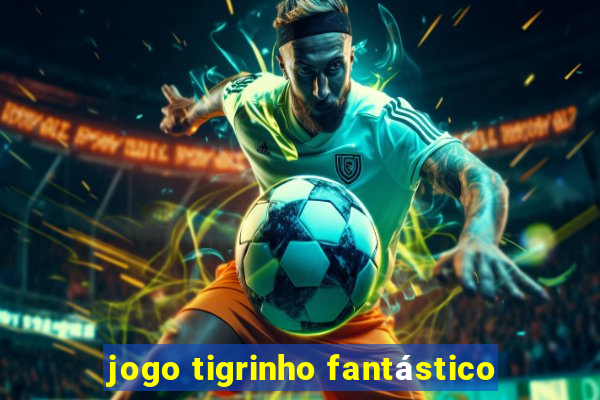 jogo tigrinho fantástico