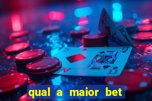 qual a maior bet do brasil