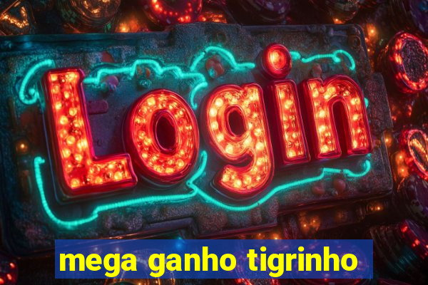 mega ganho tigrinho