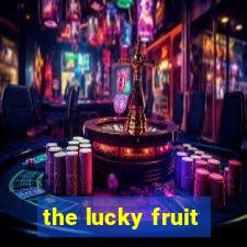 the lucky fruit