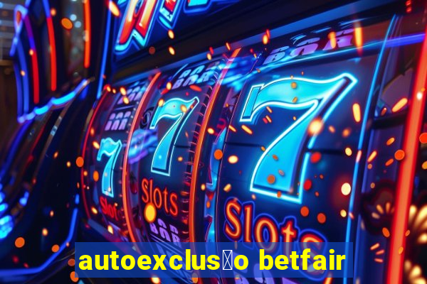 autoexclus茫o betfair