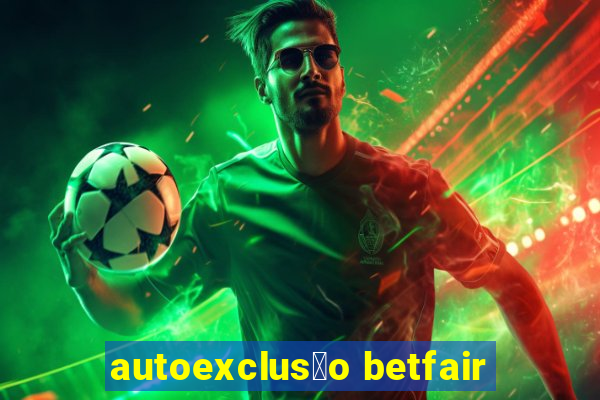 autoexclus茫o betfair