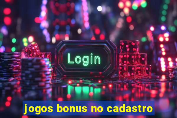 jogos bonus no cadastro