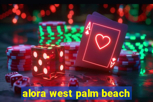 alora west palm beach