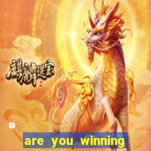 are you winning son meme