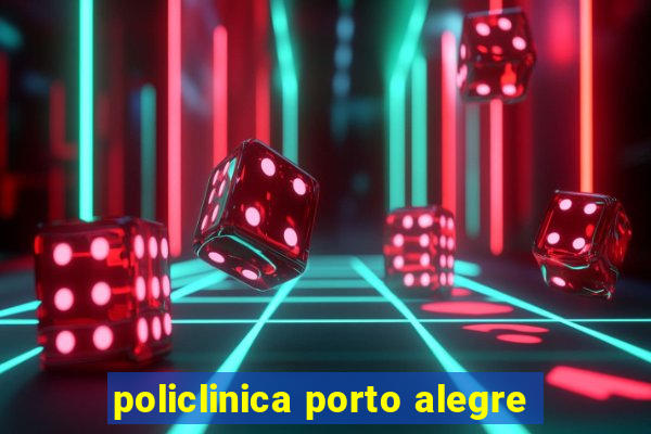 policlinica porto alegre