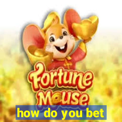 how do you bet