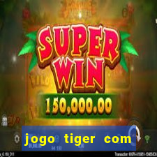 jogo tiger com bonus de cadastro