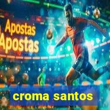 croma santos