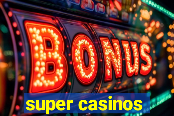 super casinos