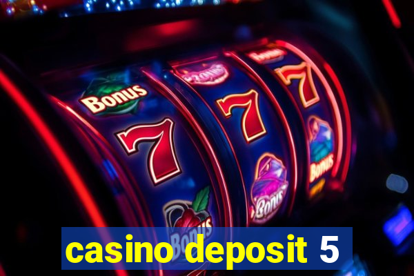 casino deposit 5