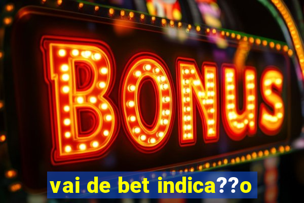 vai de bet indica??o