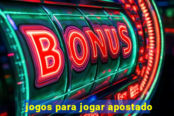 jogos para jogar apostado