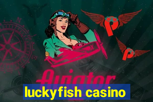 luckyfish casino