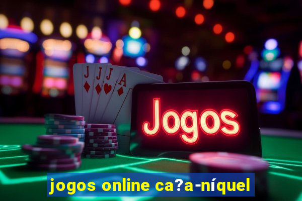 jogos online ca?a-níquel