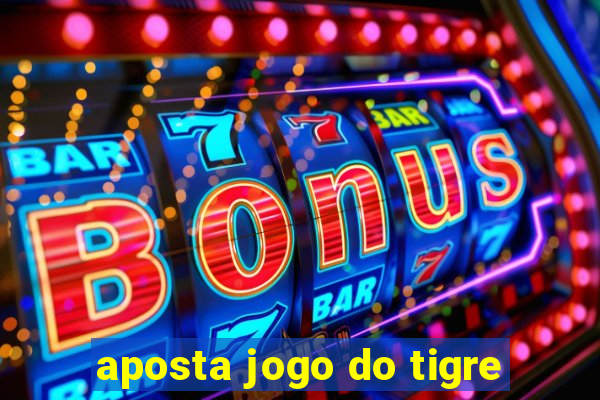 aposta jogo do tigre