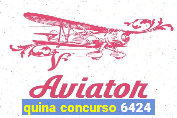 quina concurso 6424