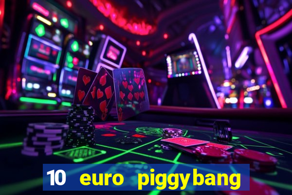 10 euro piggybang casino bonus