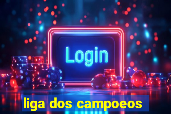 liga dos campoeos