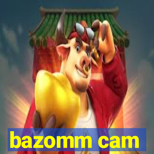 bazomm cam