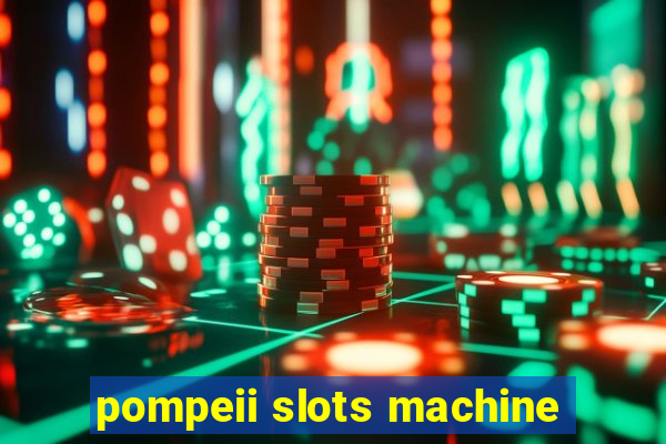 pompeii slots machine