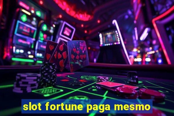 slot fortune paga mesmo