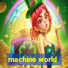 machine world