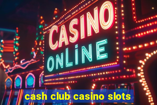 cash club casino slots