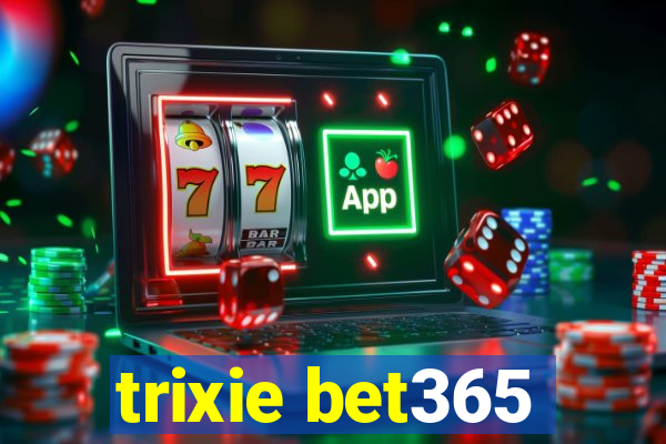 trixie bet365