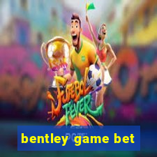 bentley game bet