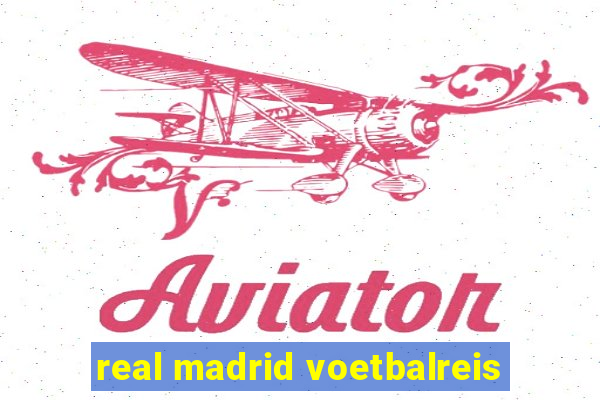 real madrid voetbalreis