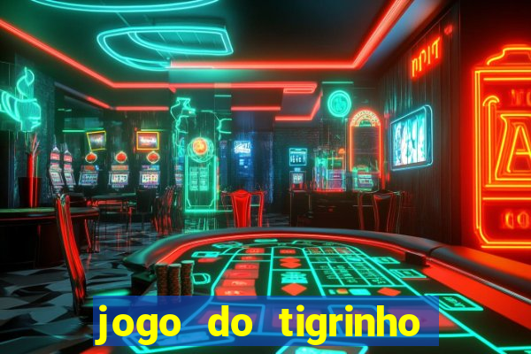 jogo do tigrinho que da bonus