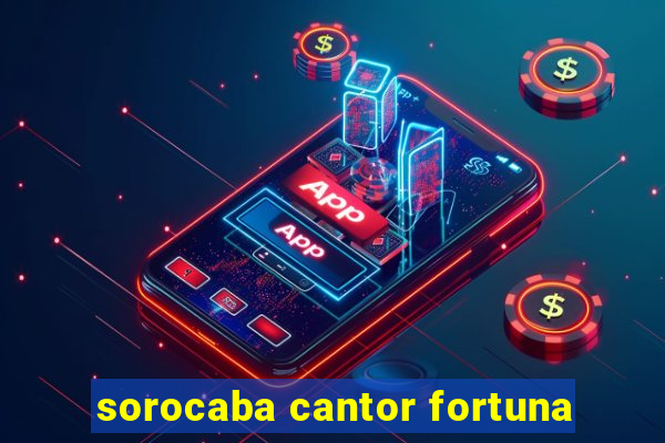 sorocaba cantor fortuna