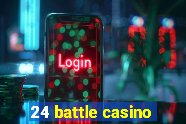 24 battle casino