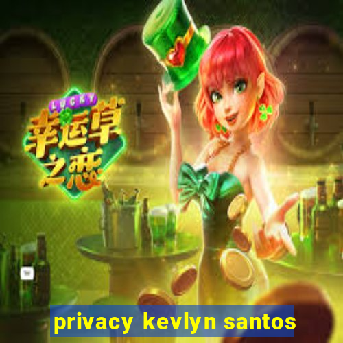 privacy kevlyn santos