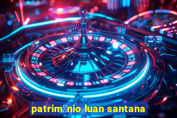 patrim么nio luan santana