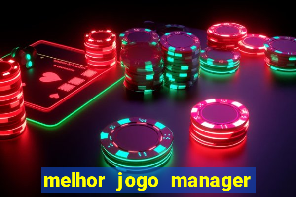 melhor jogo manager de futebol